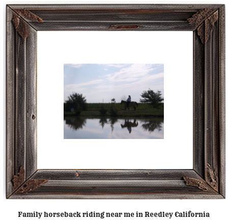 family horseback riding near me in Reedley, California